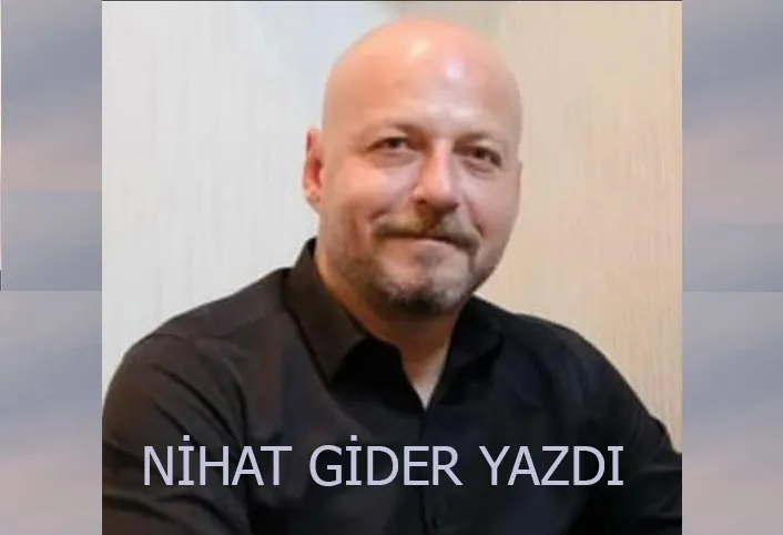 NİHAT GİDER YAZDI